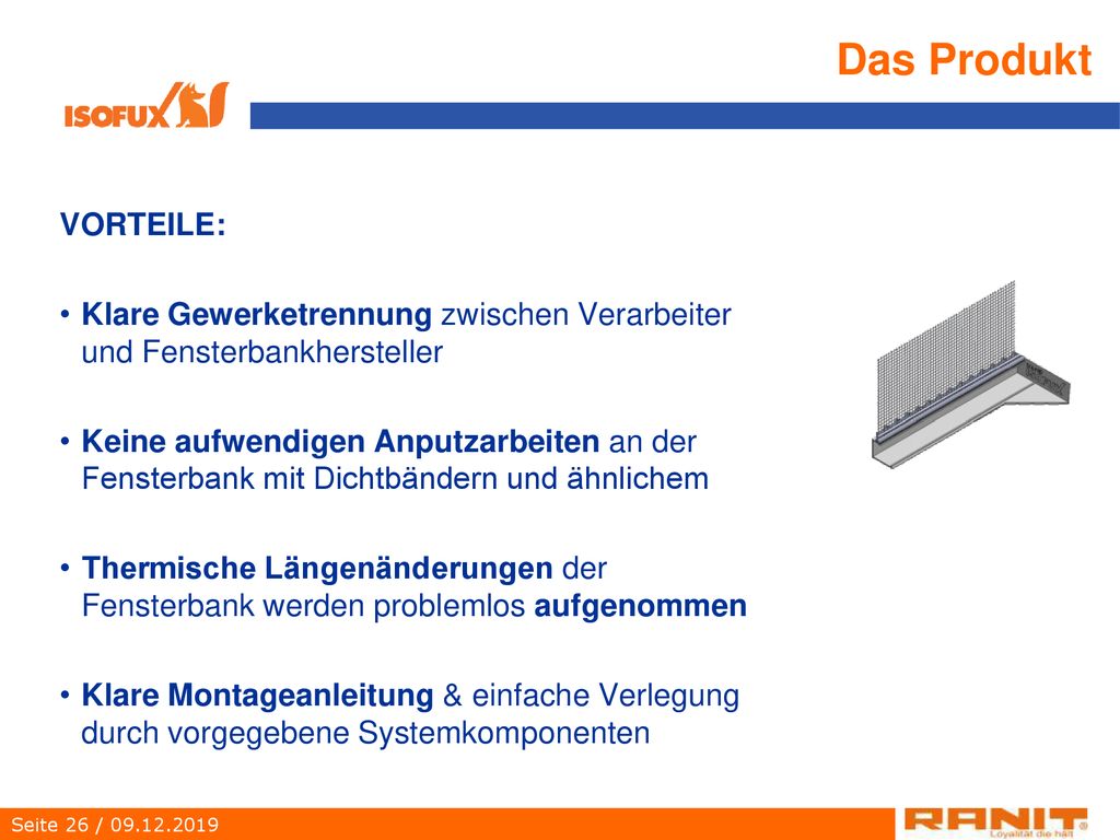 Das Produkt VORTEILE: Klare Gewerketrennung zwischen Verarbeiter und Fensterbankhersteller.