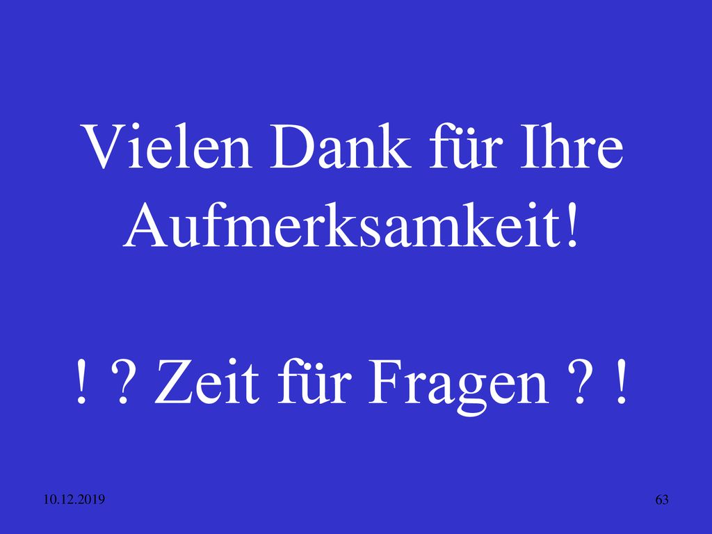 Vielen Dank für Ihre Aufmerksamkeit! ! Zeit für Fragen !