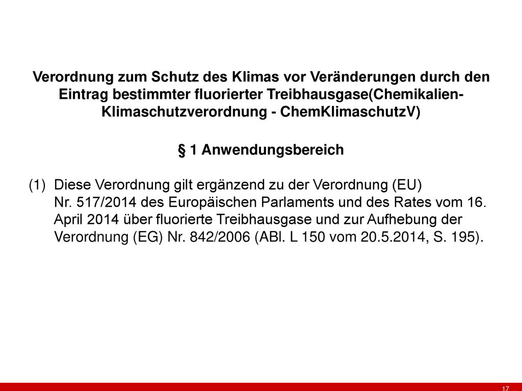 Verordnung zum Schutz des Klimas vor Veränderungen durch den Eintrag bestimmter fluorierter Treibhausgase(Chemikalien-Klimaschutzverordnung - ChemKlimaschutzV)