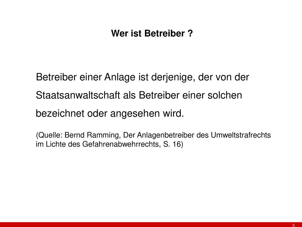 Wer ist Betreiber Betreiber einer Anlage ist derjenige, der von der Staatsanwaltschaft als Betreiber einer solchen bezeichnet oder angesehen wird.