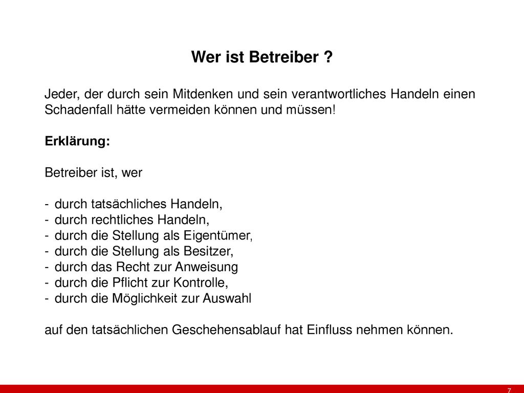 Wer ist Betreiber Jeder, der durch sein Mitdenken und sein verantwortliches Handeln einen Schadenfall hätte vermeiden können und müssen!