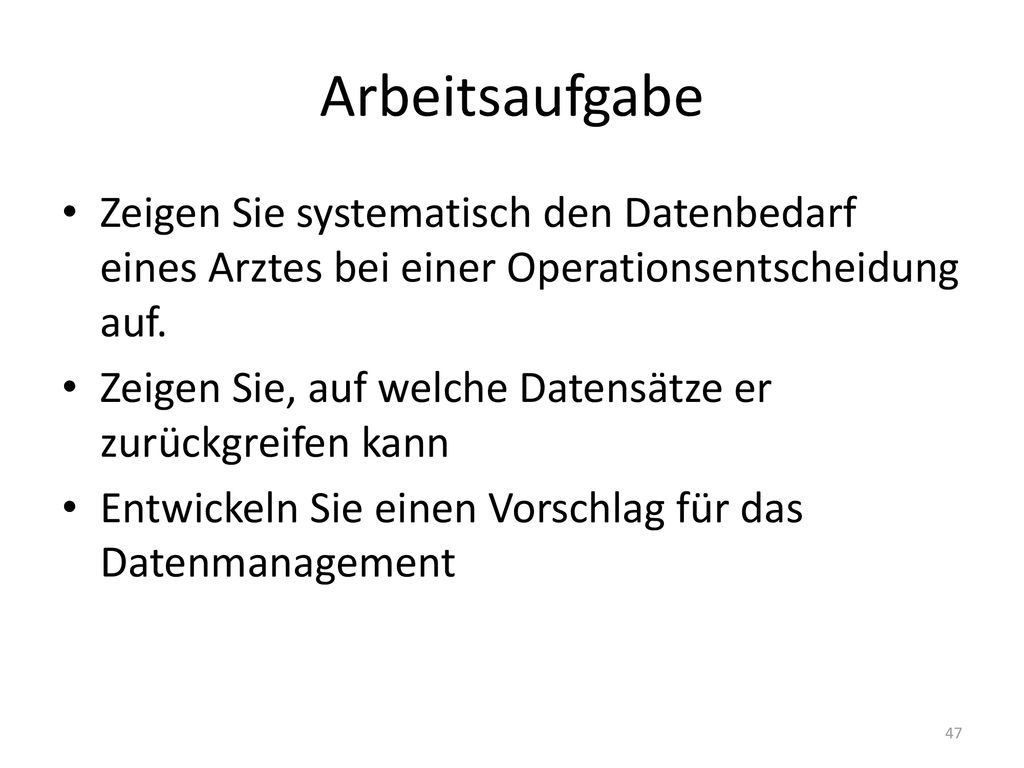 Arbeitsaufgabe Zeigen Sie systematisch den Datenbedarf eines Arztes bei einer Operationsentscheidung auf.