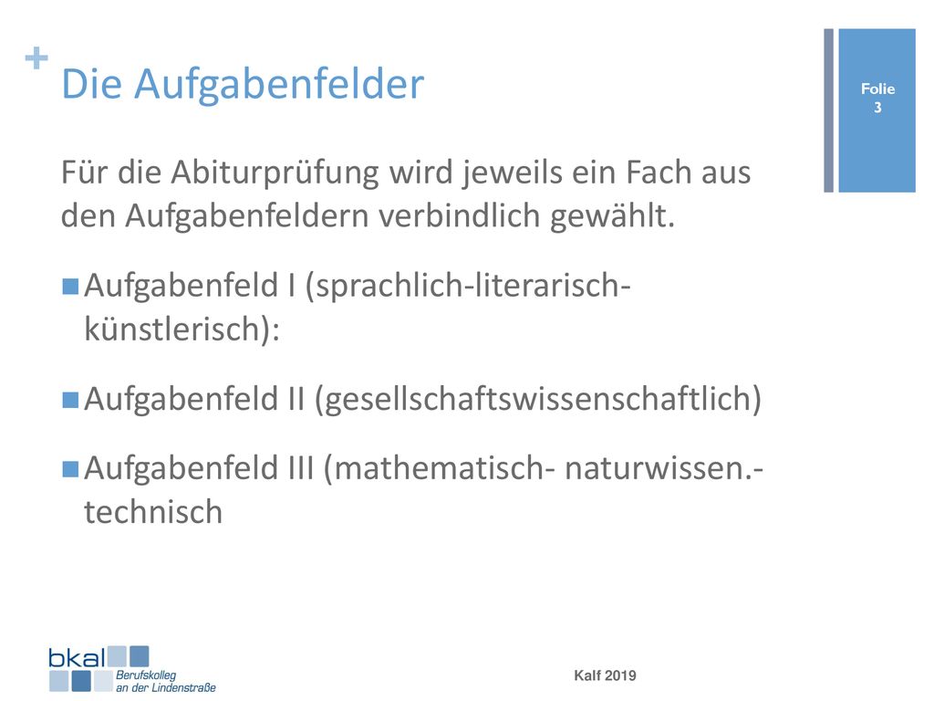 Die Aufgabenfelder Für die Abiturprüfung wird jeweils ein Fach aus den Aufgabenfeldern verbindlich gewählt.