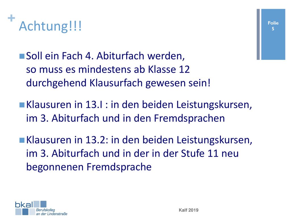 Achtung!!! Soll ein Fach 4. Abiturfach werden, so muss es mindestens ab Klasse 12 durchgehend Klausurfach gewesen sein!