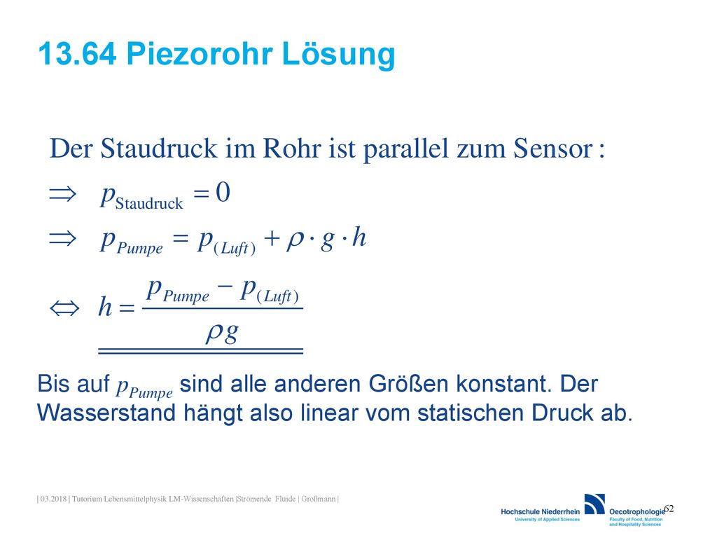 13.64 Piezorohr Lösung Bis auf pPumpe sind alle anderen Größen konstant. Der Wasserstand hängt also linear vom statischen Druck ab.