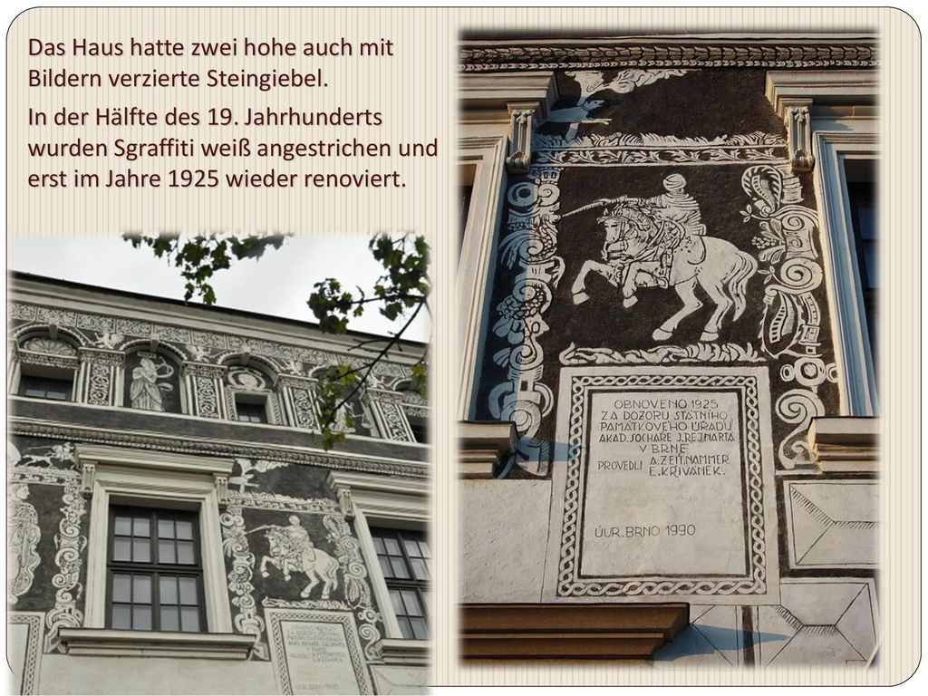 Das Haus hatte zwei hohe auch mit Bildern verzierte Steingiebel.