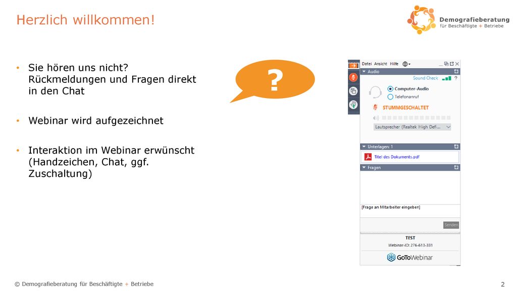 Herzlich willkommen! Sie hören uns nicht Rückmeldungen und Fragen direkt in den Chat. Webinar wird aufgezeichnet.