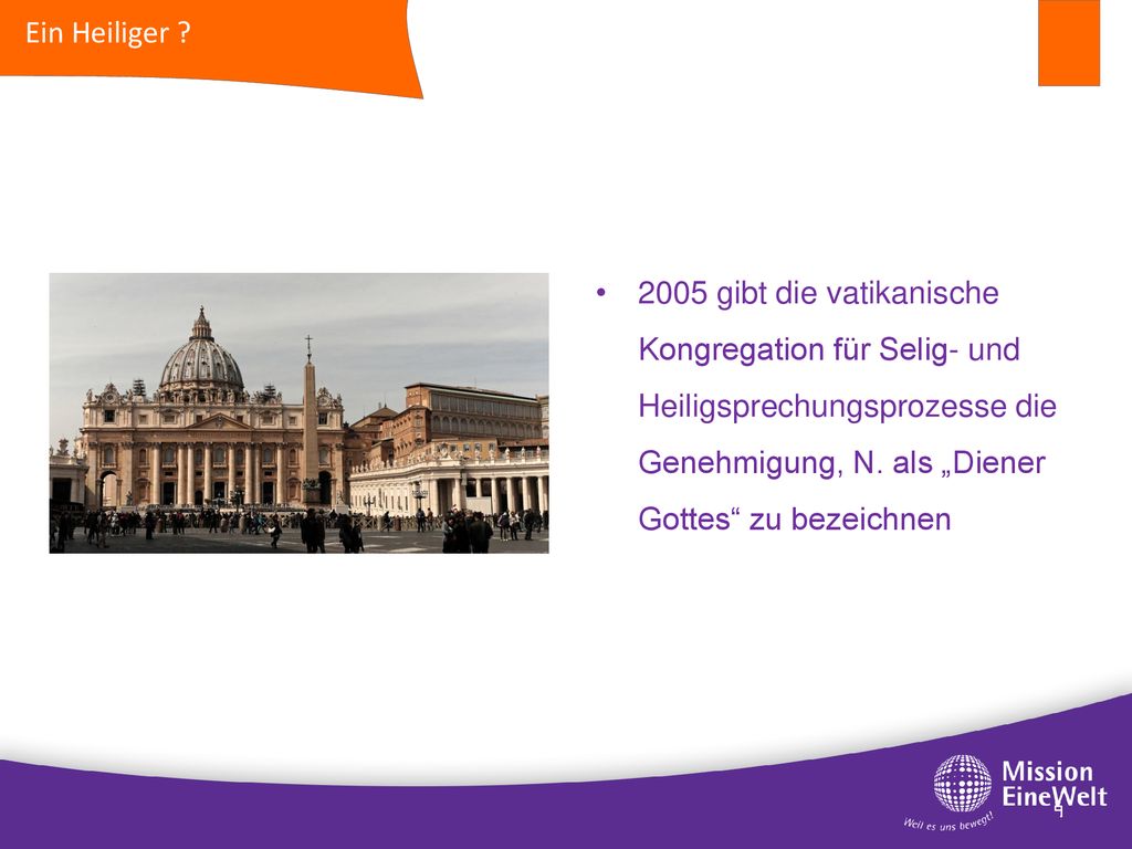 Ein Heiliger 2005 gibt die vatikanische Kongregation für Selig- und Heiligsprechungsprozesse die Genehmigung, N. als „Diener Gottes zu bezeichnen.