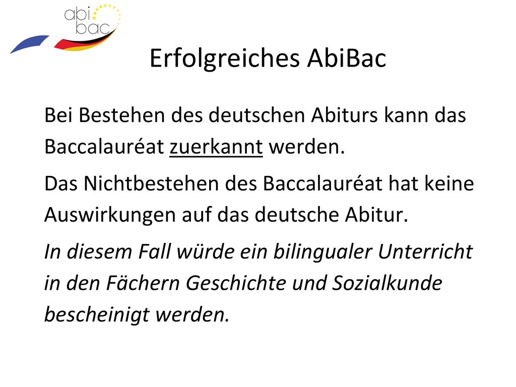 Erfolgreiches AbiBac Bei Bestehen des deutschen Abiturs kann das Baccalauréat zuerkannt werden.