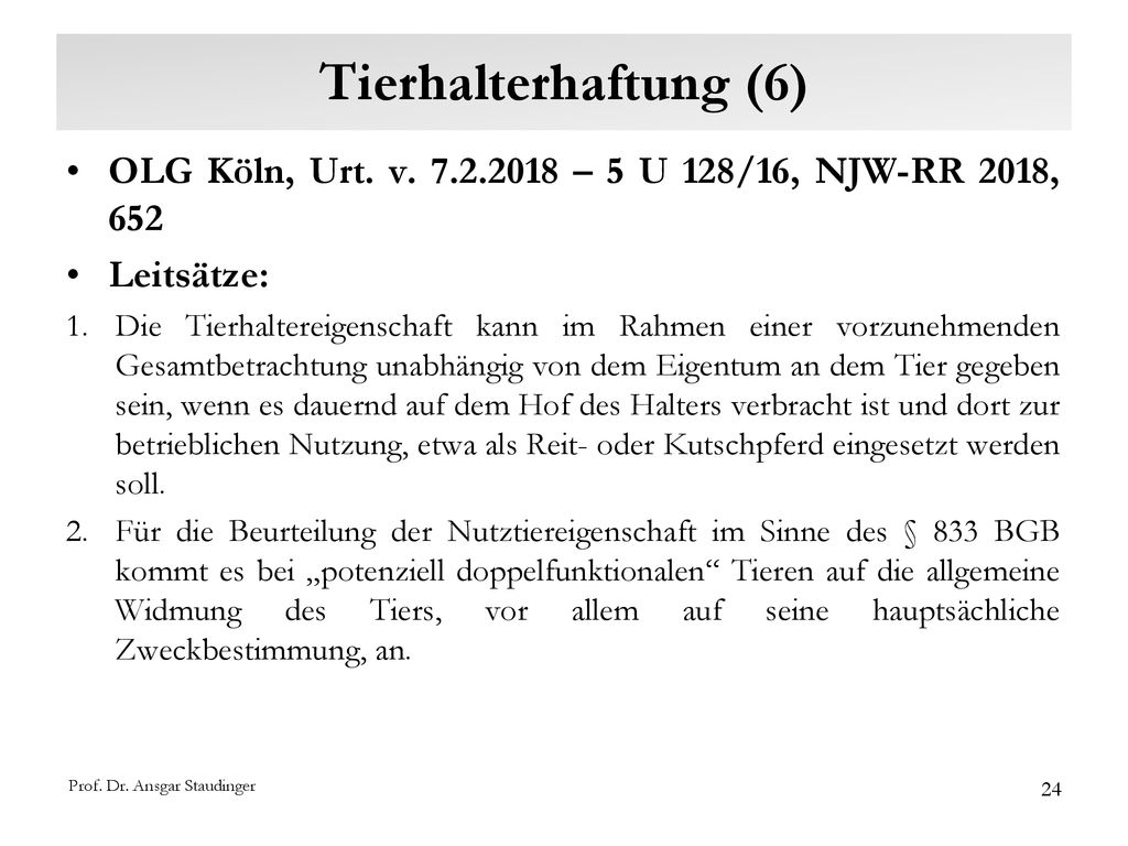 Tierhalterhaftung (6) OLG Köln, Urt. v – 5 U 128/16, NJW-RR 2018, 652. Leitsätze: