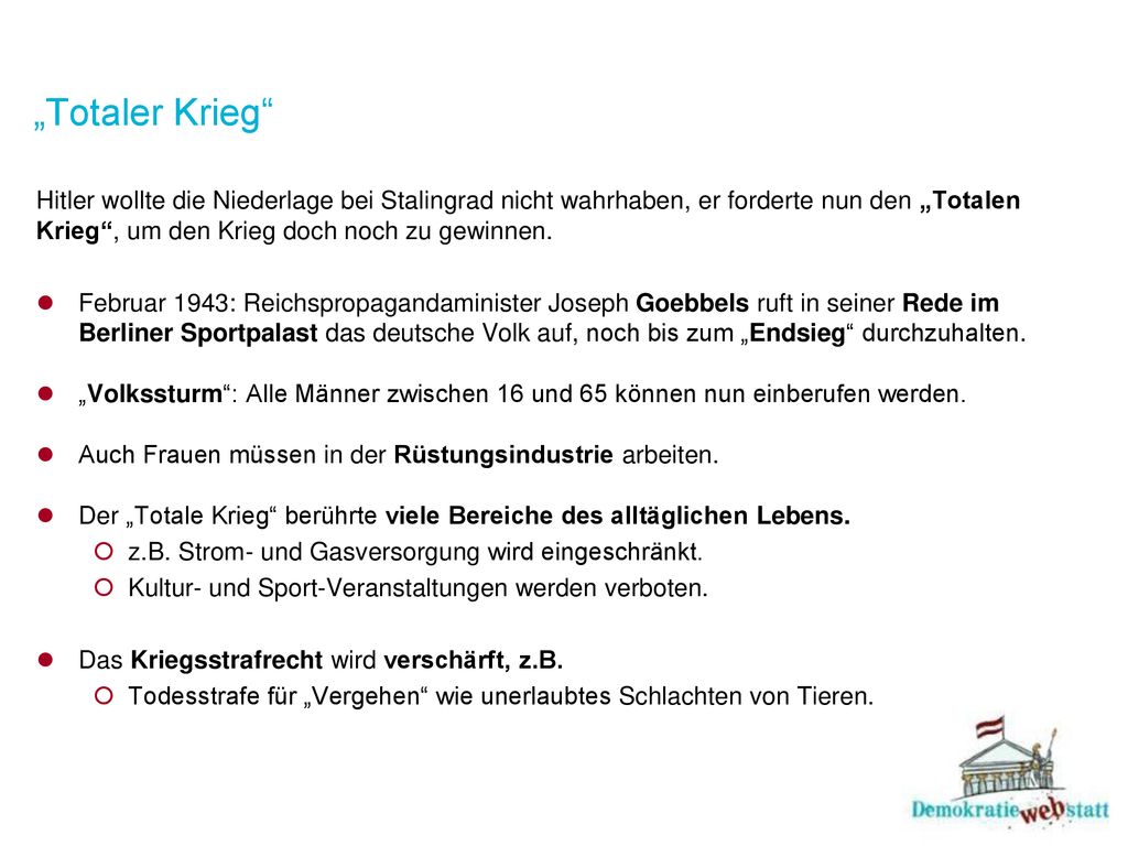 „Totaler Krieg Hitler wollte die Niederlage bei Stalingrad nicht wahrhaben, er forderte nun den „Totalen Krieg , um den Krieg doch noch zu gewinnen.