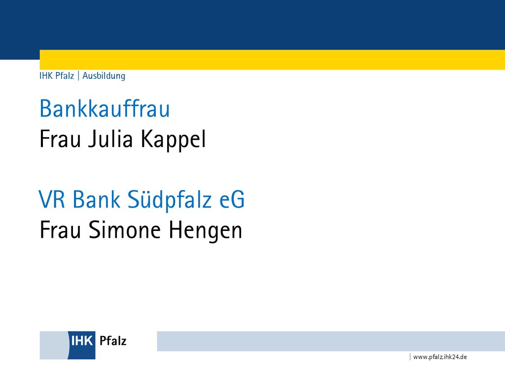 Bankkauffrau Frau Julia Kappel VR Bank Südpfalz eG Frau Simone Hengen