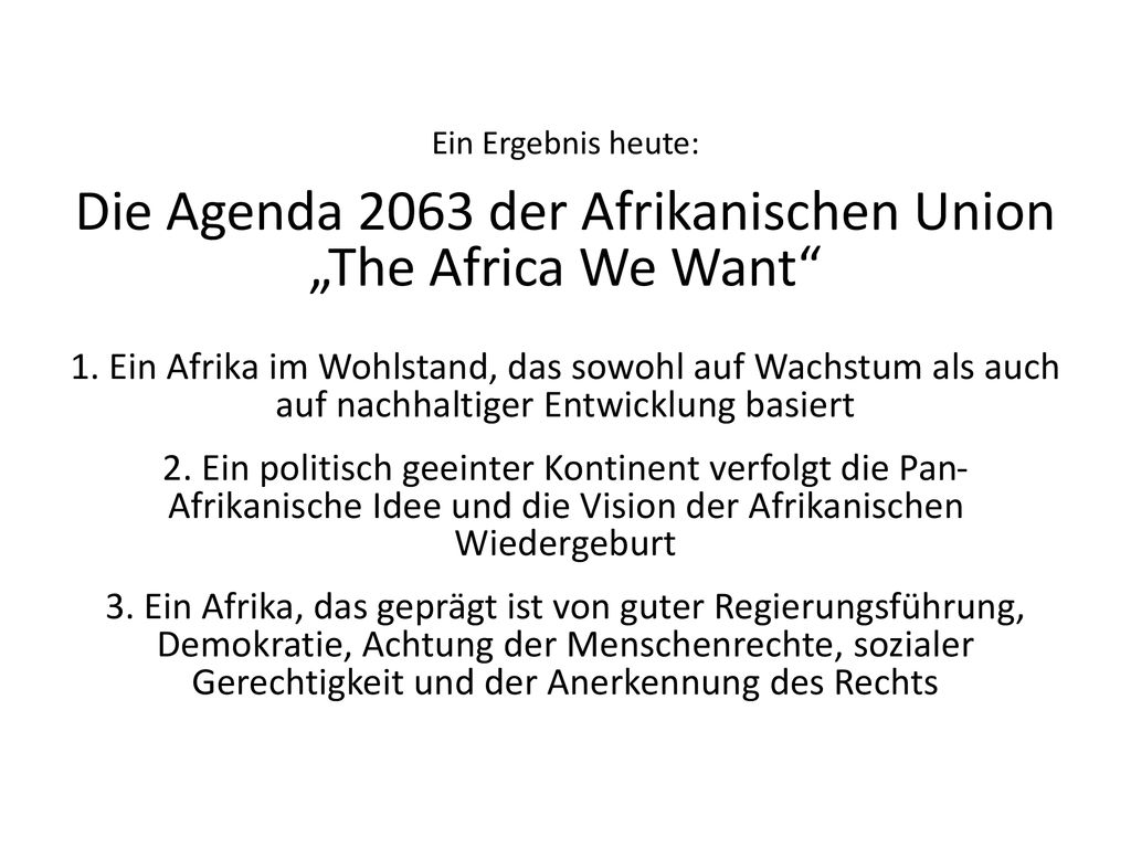 Ein Ergebnis heute: Die Agenda 2063 der Afrikanischen Union „The Africa We Want 1.