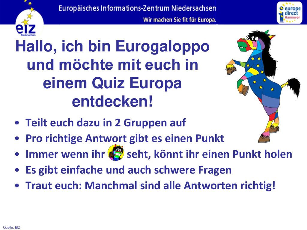 Hallo, ich bin Eurogaloppo und möchte mit euch in einem Quiz Europa entdecken!