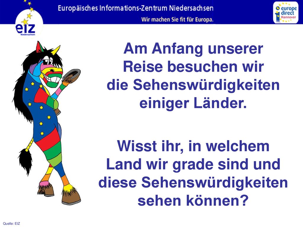 Am Anfang unserer Reise besuchen wir die Sehenswürdigkeiten einiger Länder.