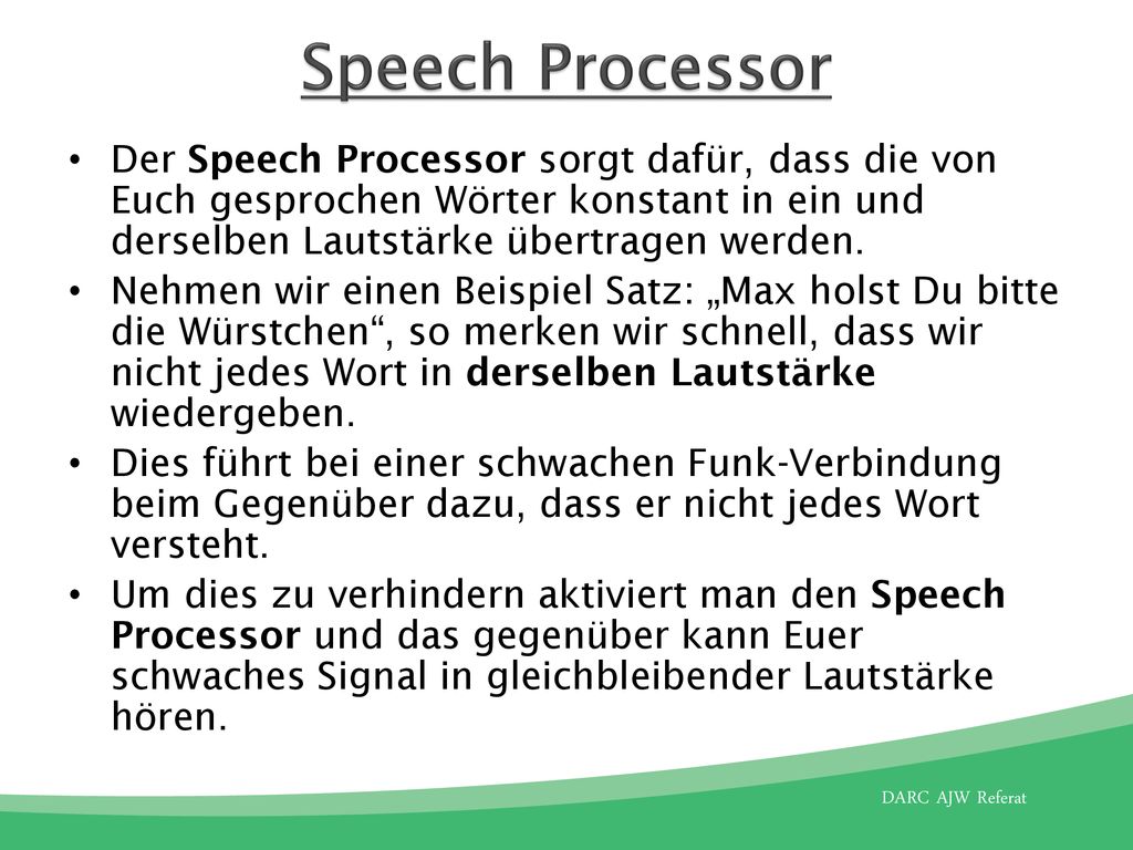 Speech Processor Der Speech Processor sorgt dafür, dass die von Euch gesprochen Wörter konstant in ein und derselben Lautstärke übertragen werden.