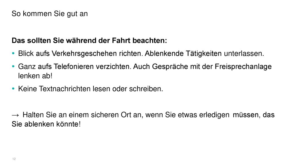 So kommen Sie gut an Das sollten Sie während der Fahrt beachten: Blick aufs Verkehrsgeschehen richten. Ablenkende Tätigkeiten unterlassen.