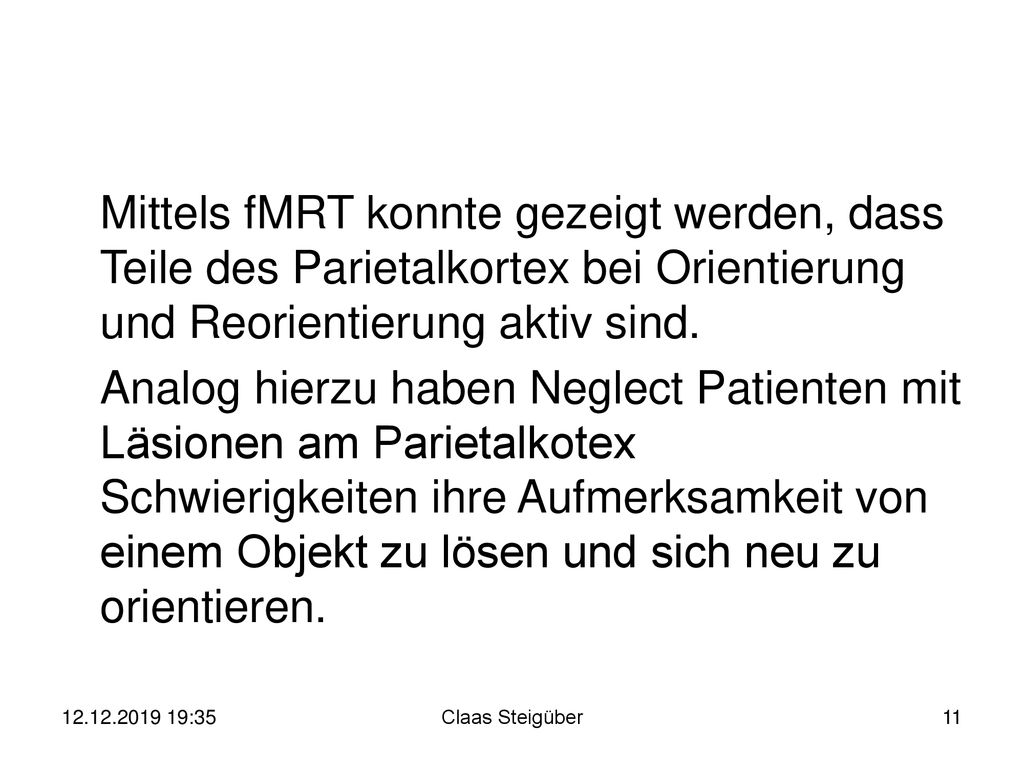 Mittels fMRT konnte gezeigt werden, dass Teile des Parietalkortex bei Orientierung und Reorientierung aktiv sind.