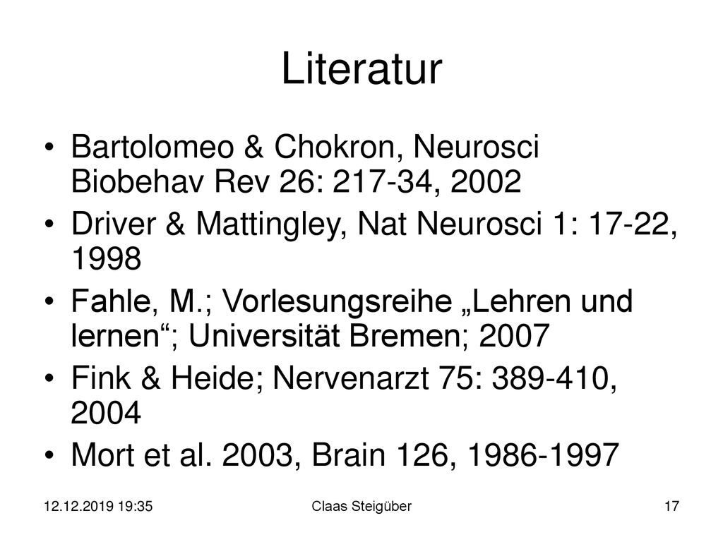 Literatur Bartolomeo & Chokron, Neurosci Biobehav Rev 26: , 2002