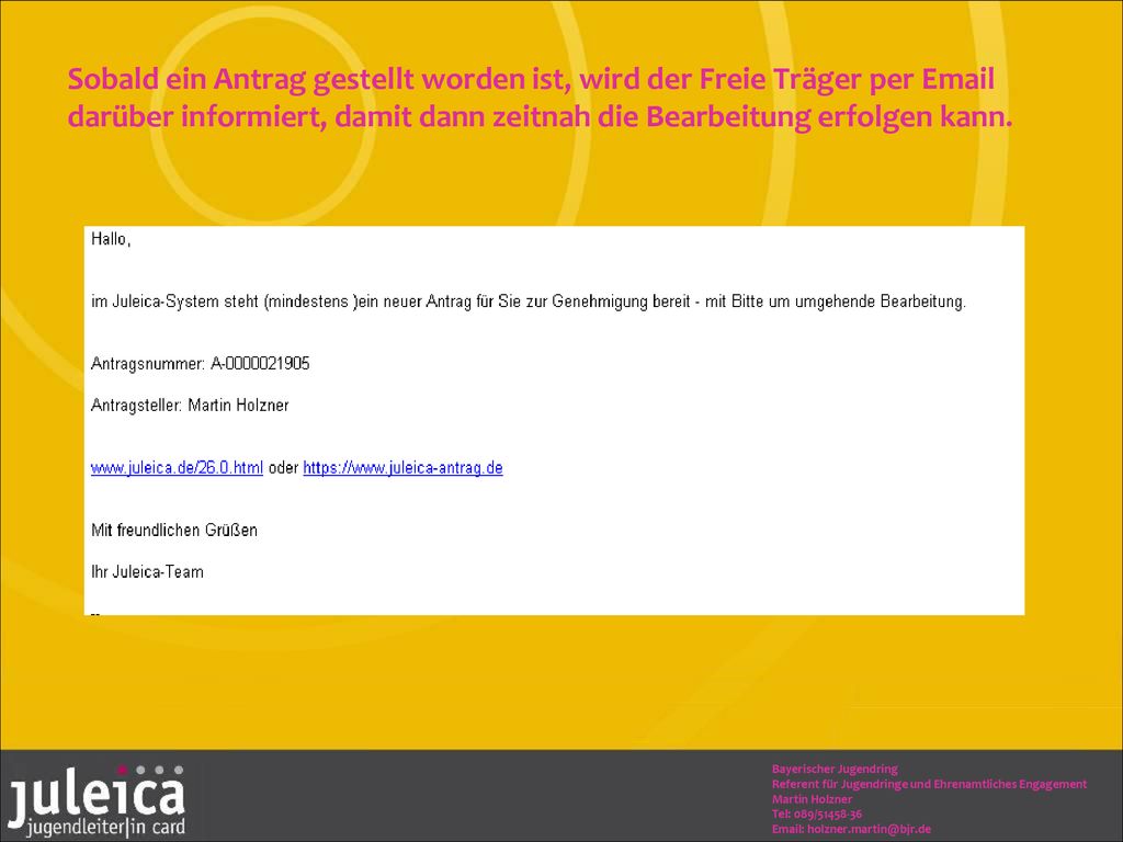 Sobald ein Antrag gestellt worden ist, wird der Freie Träger per  darüber informiert, damit dann zeitnah die Bearbeitung erfolgen kann.