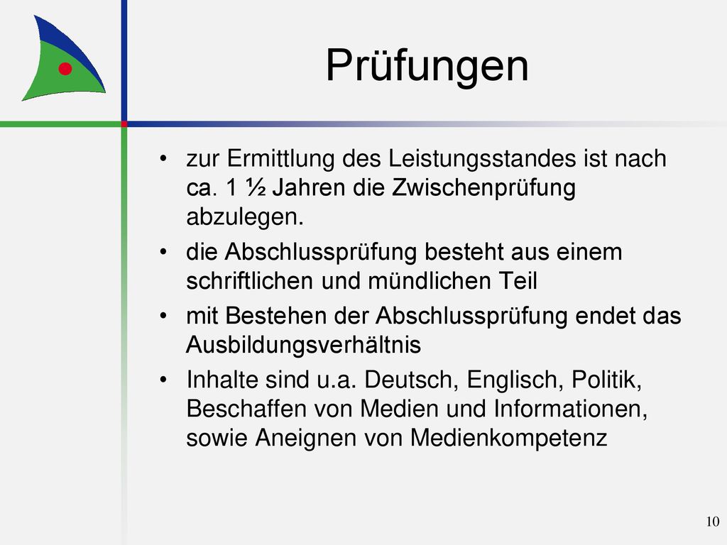 Prüfungen zur Ermittlung des Leistungsstandes ist nach ca. 1 ½ Jahren die Zwischenprüfung abzulegen.