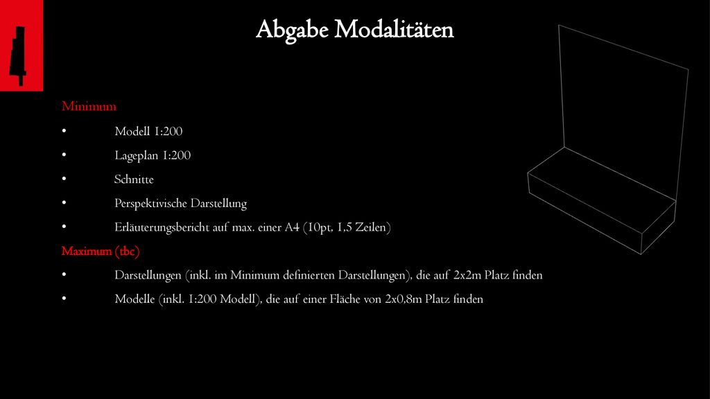 Abgabe Modalitäten Minimum • Modell 1:200 • Lageplan 1:200 • Schnitte