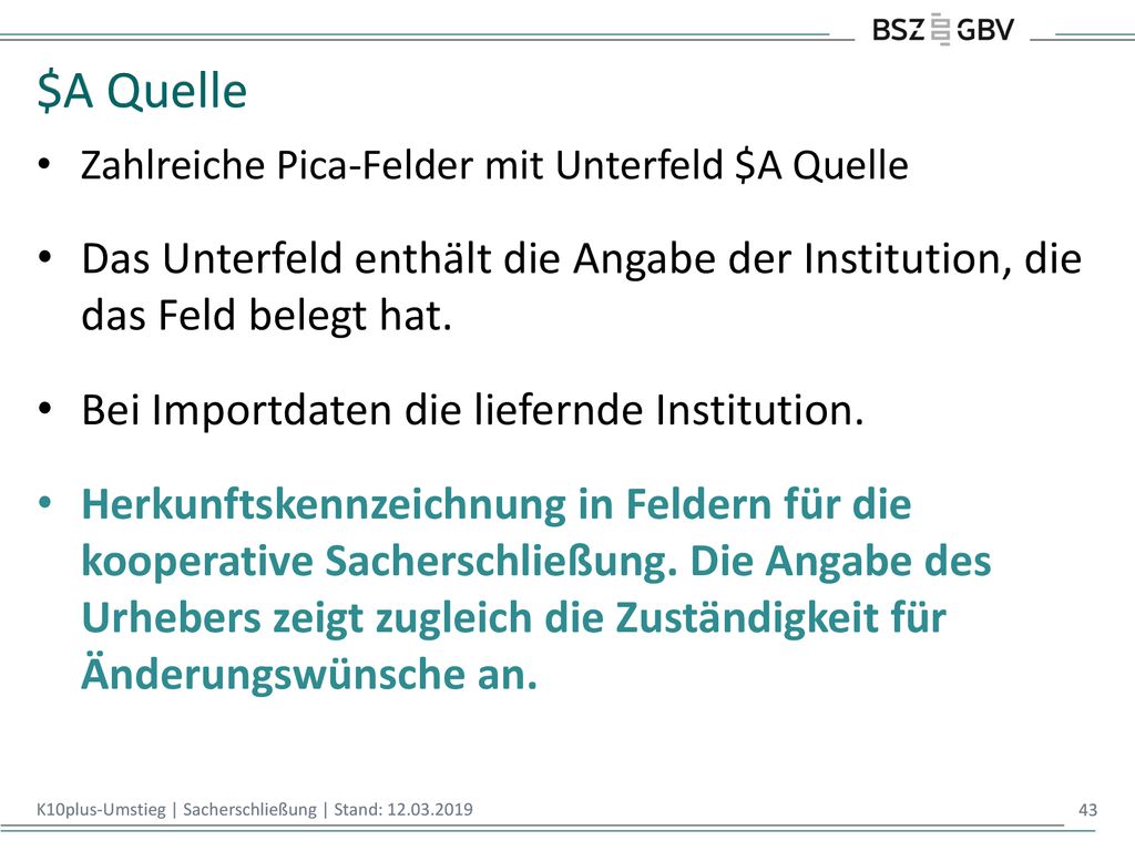 $A Quelle Zahlreiche Pica-Felder mit Unterfeld $A Quelle. Das Unterfeld enthält die Angabe der Institution, die das Feld belegt hat.