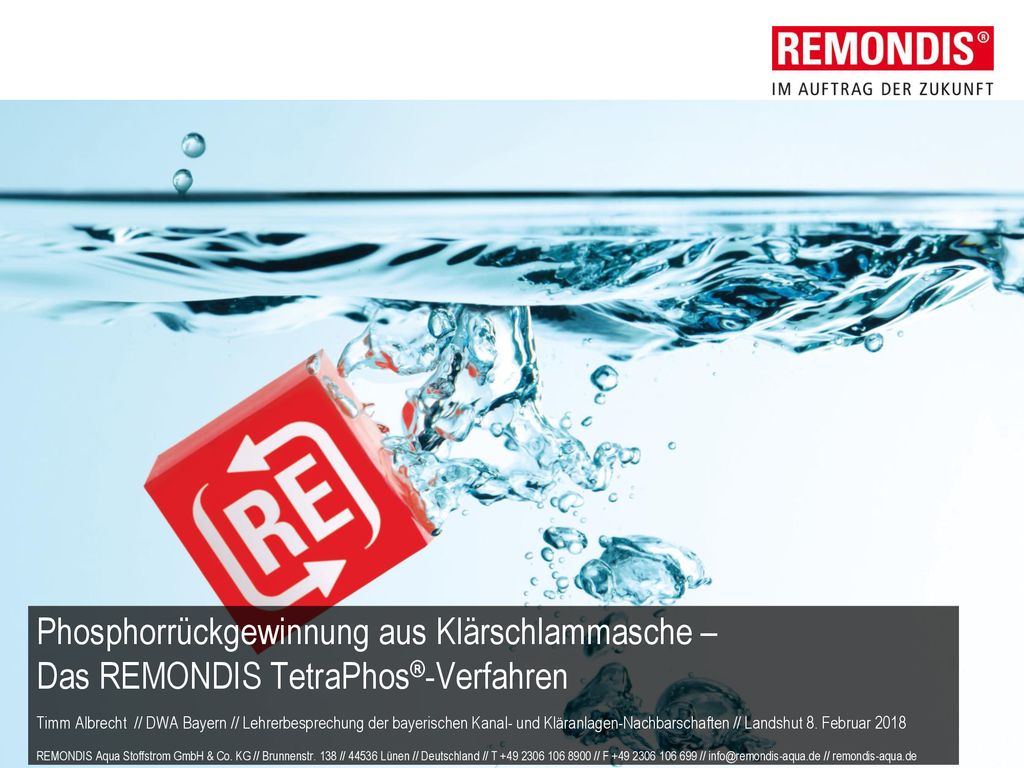 Phosphorrückgewinnung aus Klärschlammasche – Das REMONDIS TetraPhos®-Verfahren Timm Albrecht // DWA Bayern // Lehrerbesprechung der bayerischen Kanal- und Kläranlagen-Nachbarschaften // Landshut 8.