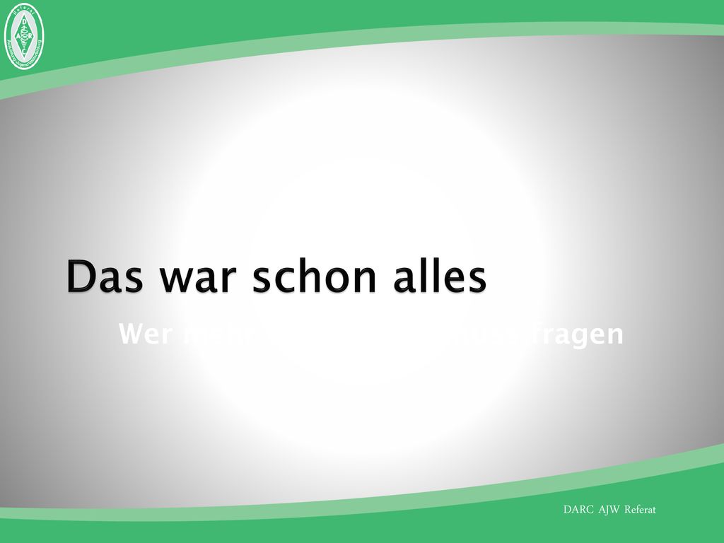 Das war schon alles Wer mehr wissen will, muss fragen