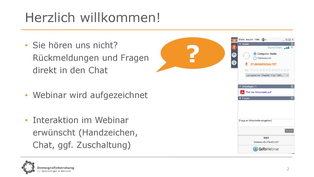 Herzlich willkommen! Sie hören uns nicht Rückmeldungen und Fragen direkt in den Chat. Webinar wird aufgezeichnet.