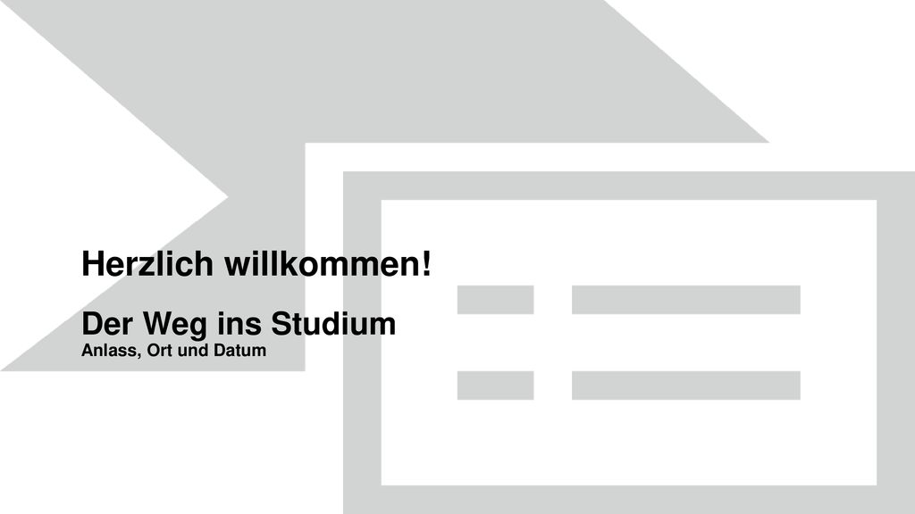 Herzlich willkommen! Der Weg ins Studium Anlass, Ort und Datum