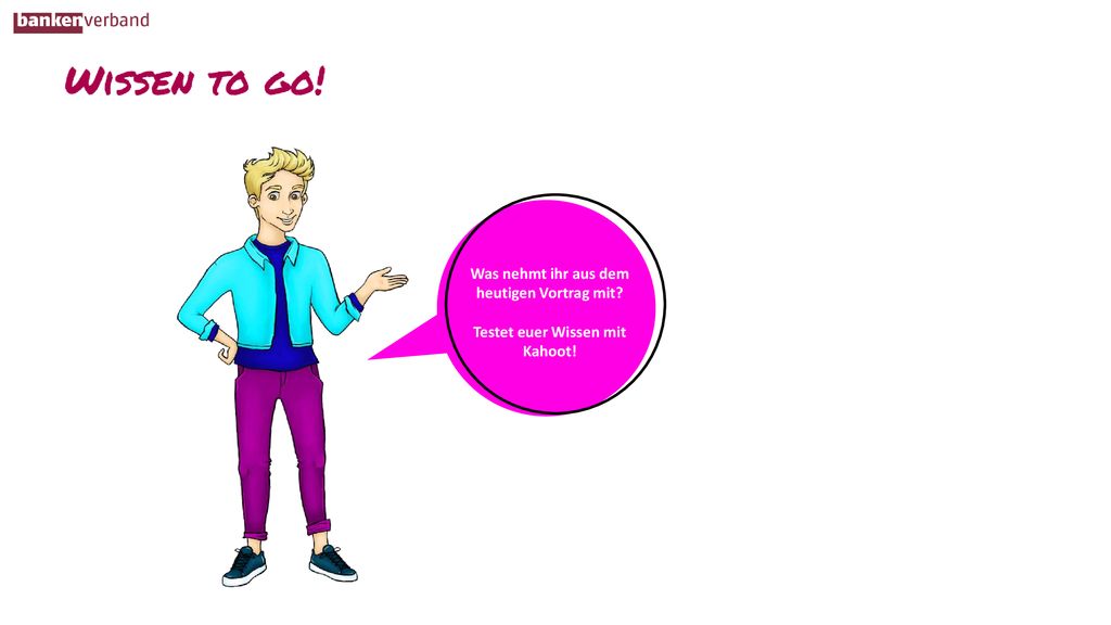 Was nehmt ihr aus dem heutigen Vortrag mit Testet euer Wissen mit. Kahoot!