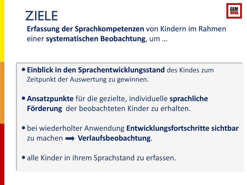 ZIELE Erfassung der Sprachkompetenzen von Kindern im Rahmen einer systematischen Beobachtung, um …