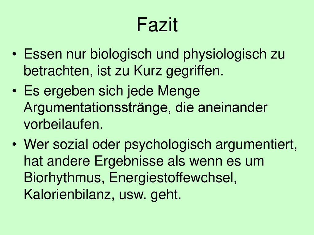 Fazit Essen nur biologisch und physiologisch zu betrachten, ist zu Kurz gegriffen.
