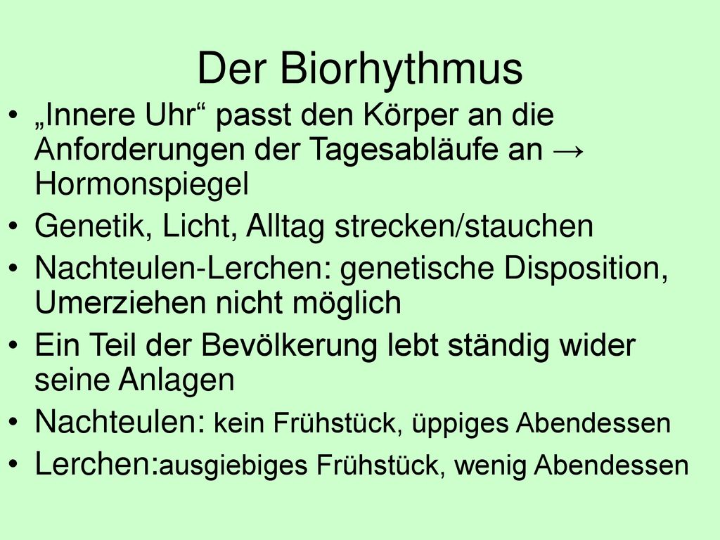 Der Biorhythmus „Innere Uhr passt den Körper an die Anforderungen der Tagesabläufe an → Hormonspiegel.