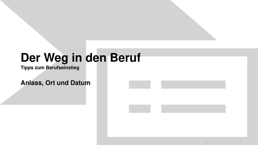 Der Weg in den Beruf Anlass, Ort und Datum Tipps zum Berufseinstieg