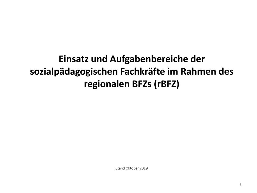 Einsatz und Aufgabenbereiche der sozialpädagogischen Fachkräfte im Rahmen des regionalen BFZs (rBFZ) Stand Oktober 2019