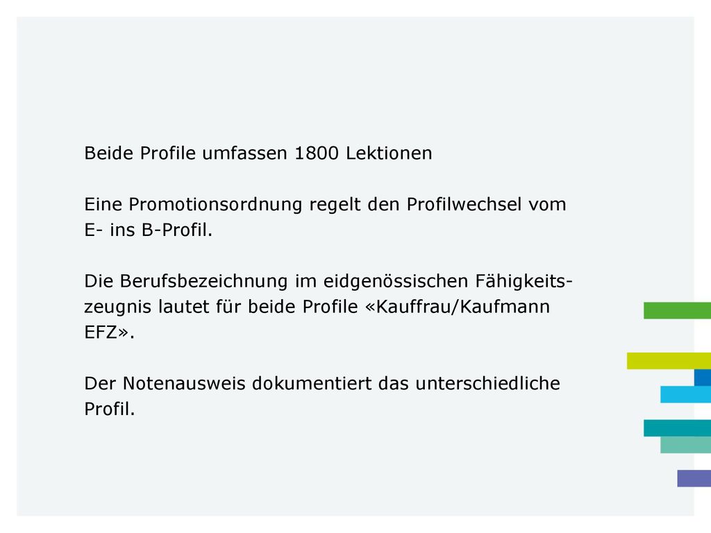 Beide Profile umfassen 1800 Lektionen Eine Promotionsordnung regelt den Profilwechsel vom E- ins B-Profil.