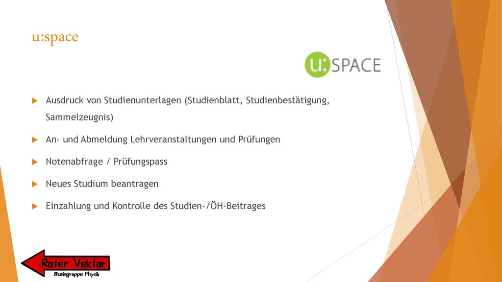 u:space Ausdruck von Studienunterlagen (Studienblatt, Studienbestätigung, Sammelzeugnis) An- und Abmeldung Lehrveranstaltungen und Prüfungen.
