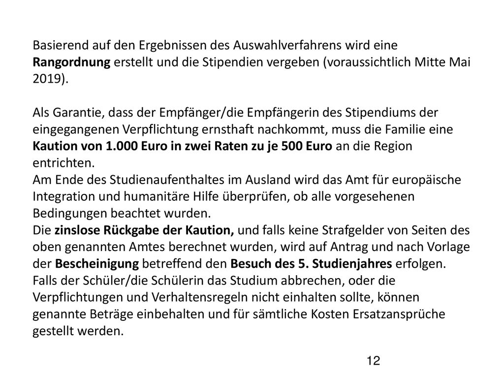 Basierend auf den Ergebnissen des Auswahlverfahrens wird eine Rangordnung erstellt und die Stipendien vergeben (voraussichtlich Mitte Mai 2019).