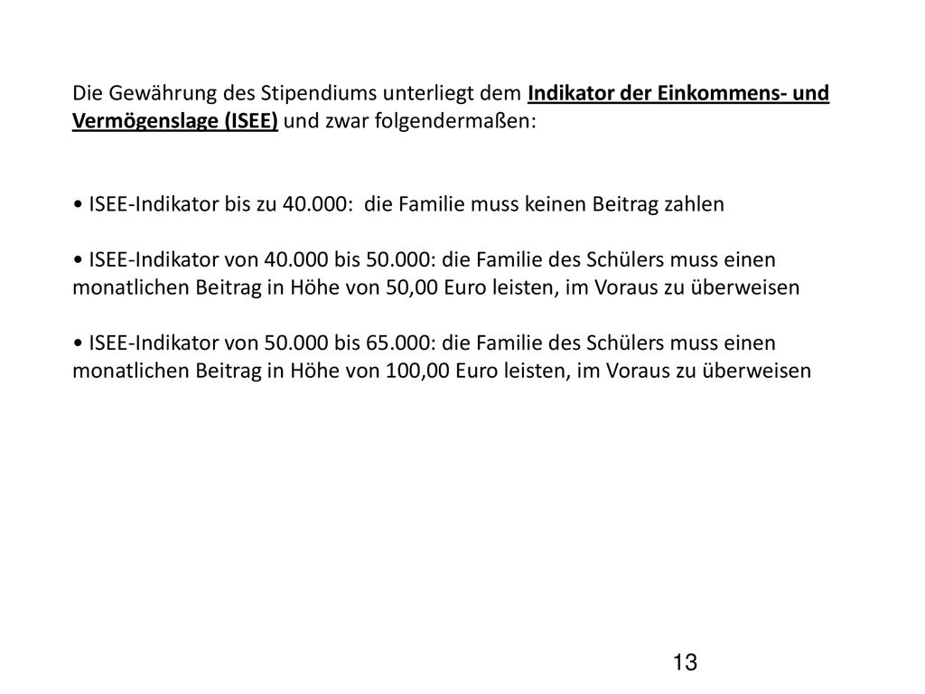 Die Gewährung des Stipendiums unterliegt dem Indikator der Einkommens- und Vermögenslage (ISEE) und zwar folgendermaßen: