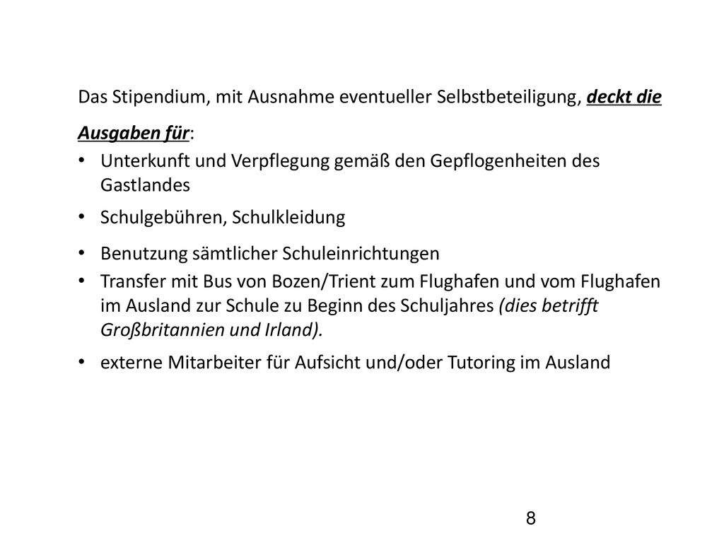 Das Stipendium, mit Ausnahme eventueller Selbstbeteiligung, deckt die Ausgaben für: