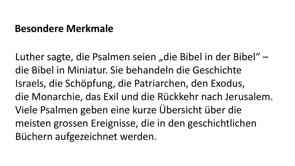 Besondere Merkmale Luther sagte, die Psalmen seien „die Bibel in der Bibel – die Bibel in Miniatur. Sie behandeln die Geschichte.