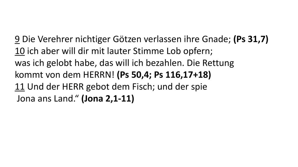9 Die Verehrer nichtiger Götzen verlassen ihre Gnade; (Ps 31,7)