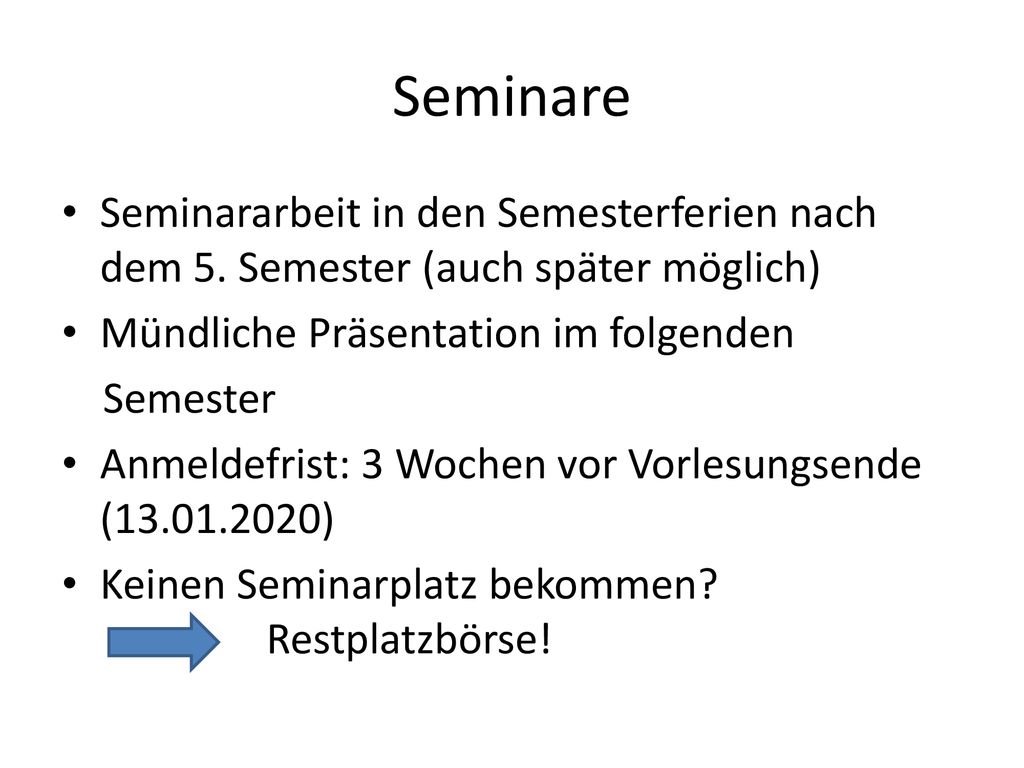 Seminare Seminararbeit in den Semesterferien nach dem 5. Semester (auch später möglich) Mündliche Präsentation im folgenden.