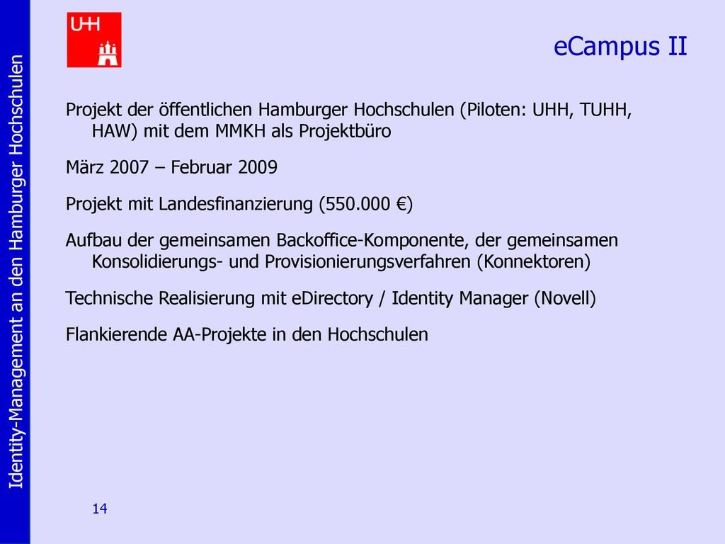 eCampus II Projekt der öffentlichen Hamburger Hochschulen (Piloten: UHH, TUHH, HAW) mit dem MMKH als Projektbüro.