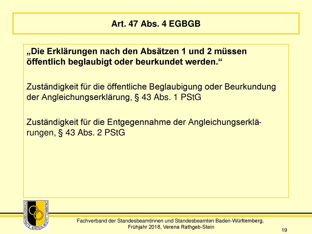 Art. 47 Abs. 4 EGBGB „Die Erklärungen nach den Absätzen 1 und 2 müssen öffentlich beglaubigt oder beurkundet werden.