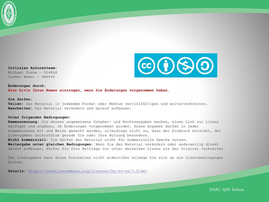 Initiales Autorenteam: Michael Funke - DL4EAX Carmen Weber - DM4EAX Änderungen durch: Hier bitte Ihren Namen eintragen, wenn Sie Änderungen vorgenommen haben.