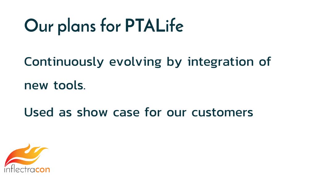 Our plans for PTALife Continuously evolving by integration of new tools.