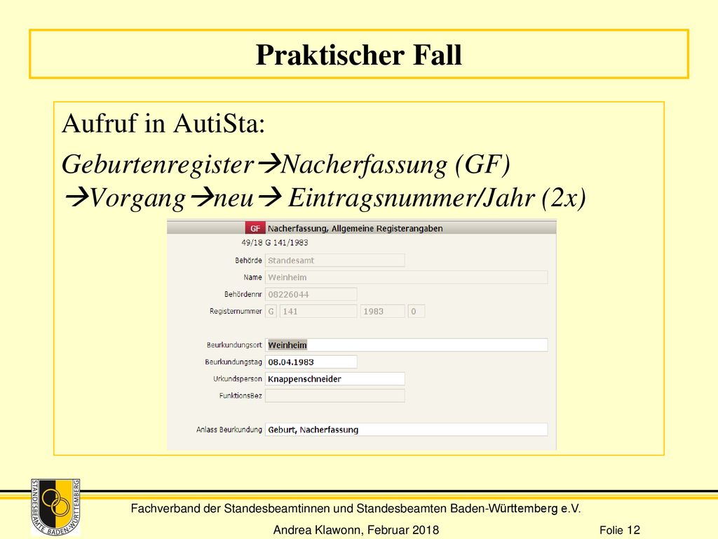 Praktischer Fall Aufruf in AutiSta: GeburtenregisterNacherfassung (GF) Vorgangneu Eintragsnummer/Jahr (2x)